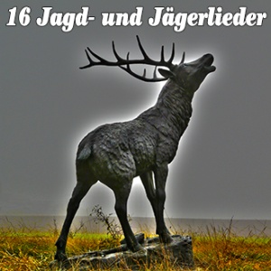 16 Jagd- und Jägerlieder