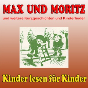 Max und Moritz und weitere Kurzgeschichten und Kinderlieder