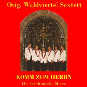 Orig. Waldviertel Sextett - Komm zum Herrn (Die rhythmische Messe)